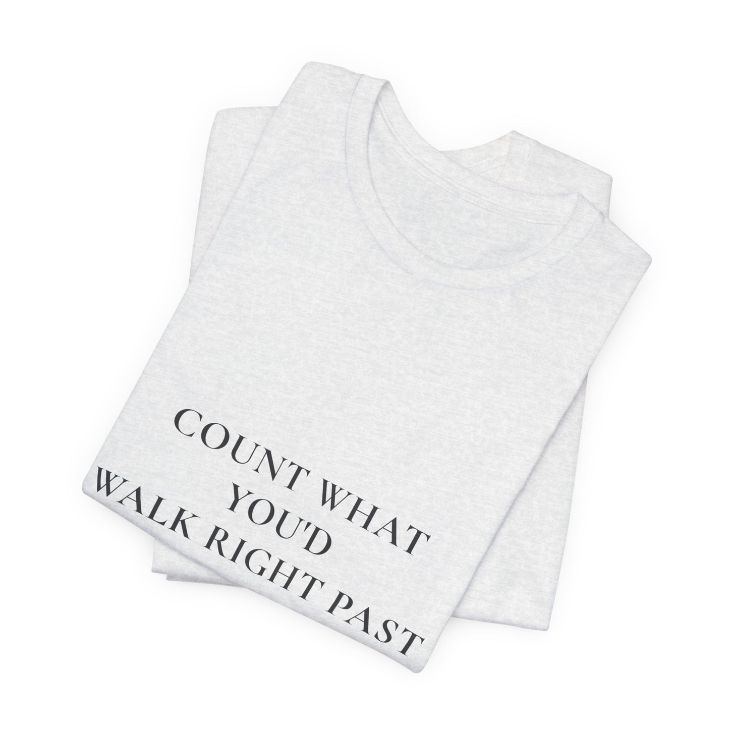 Count What You'd Walk Right Past — Gratitude Christian Shirt, 1 Thessalonians 5:18 | Steady Light Co
