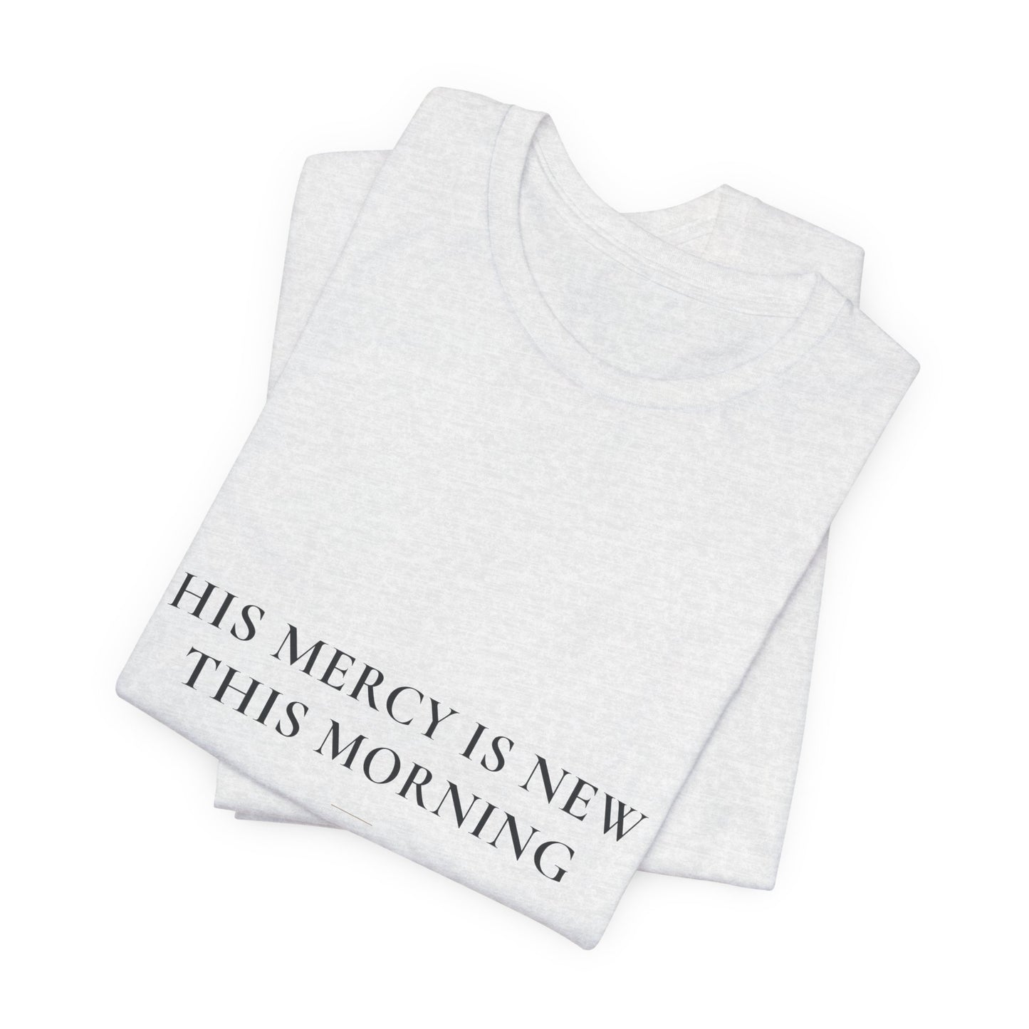 His Mercy Is New This Morning — Lamentations 3:22–23 Christian Shirt | Steady Light Co