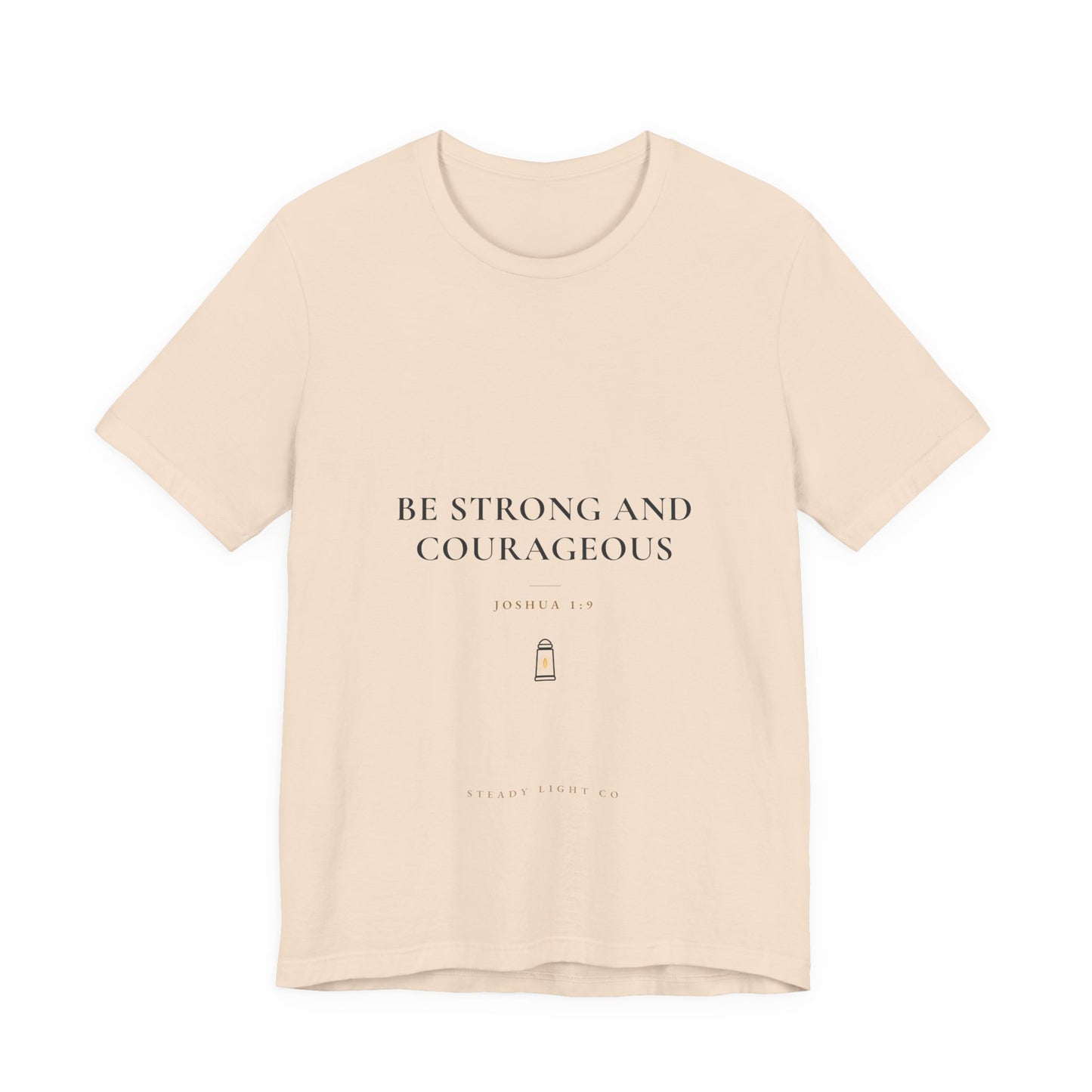 Be Strong and Courageous — Joshua 1:9 Christian Faith Shirt | Steady Light Co