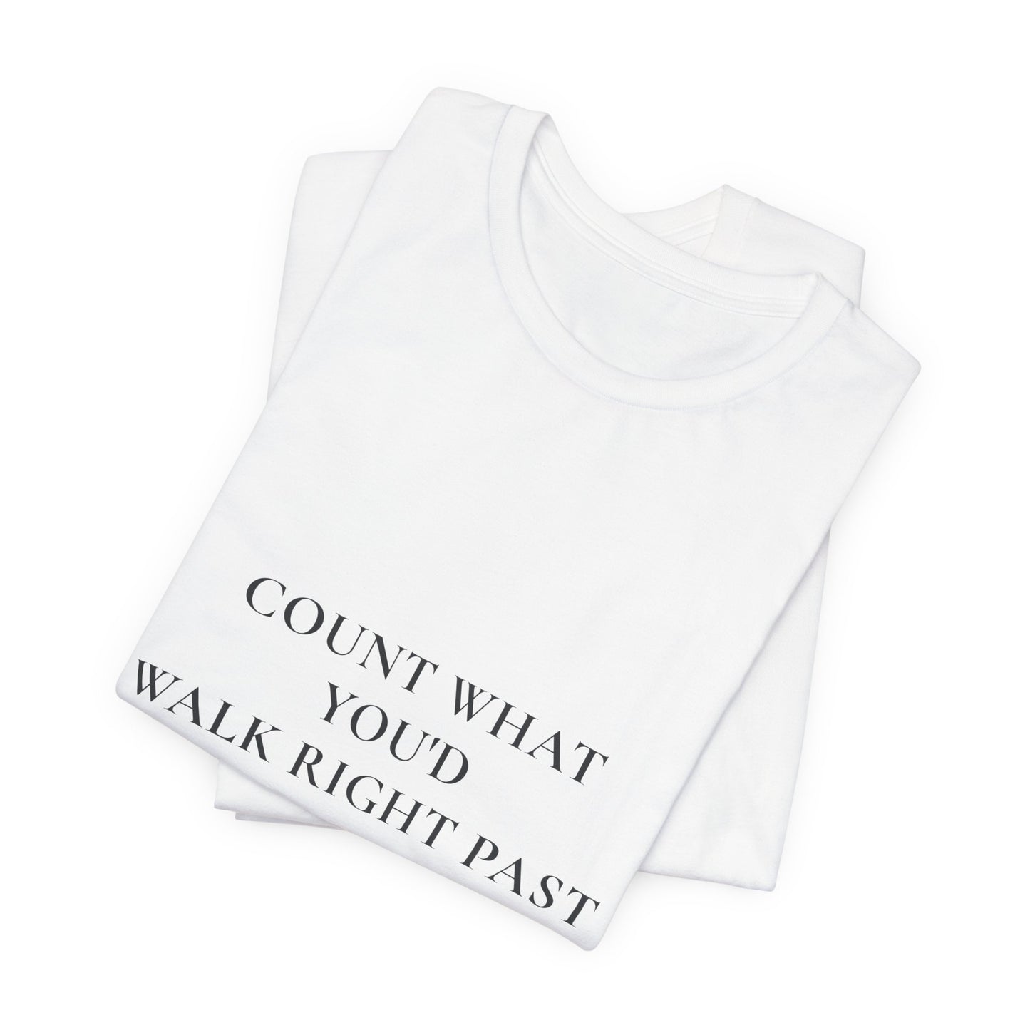 Count What You'd Walk Right Past — Gratitude Christian Shirt, 1 Thessalonians 5:18 | Steady Light Co
