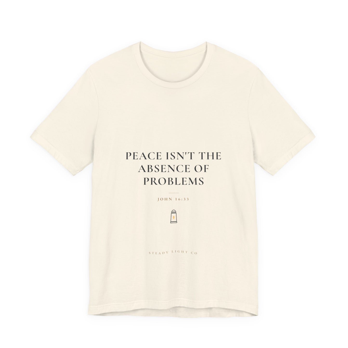 Peace Isn't the Absence of Problems — John 16:33 Christian Shirt | Steady Light Co