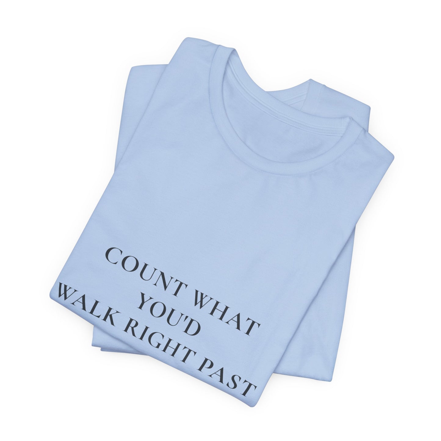 Count What You'd Walk Right Past — Gratitude Christian Shirt, 1 Thessalonians 5:18 | Steady Light Co