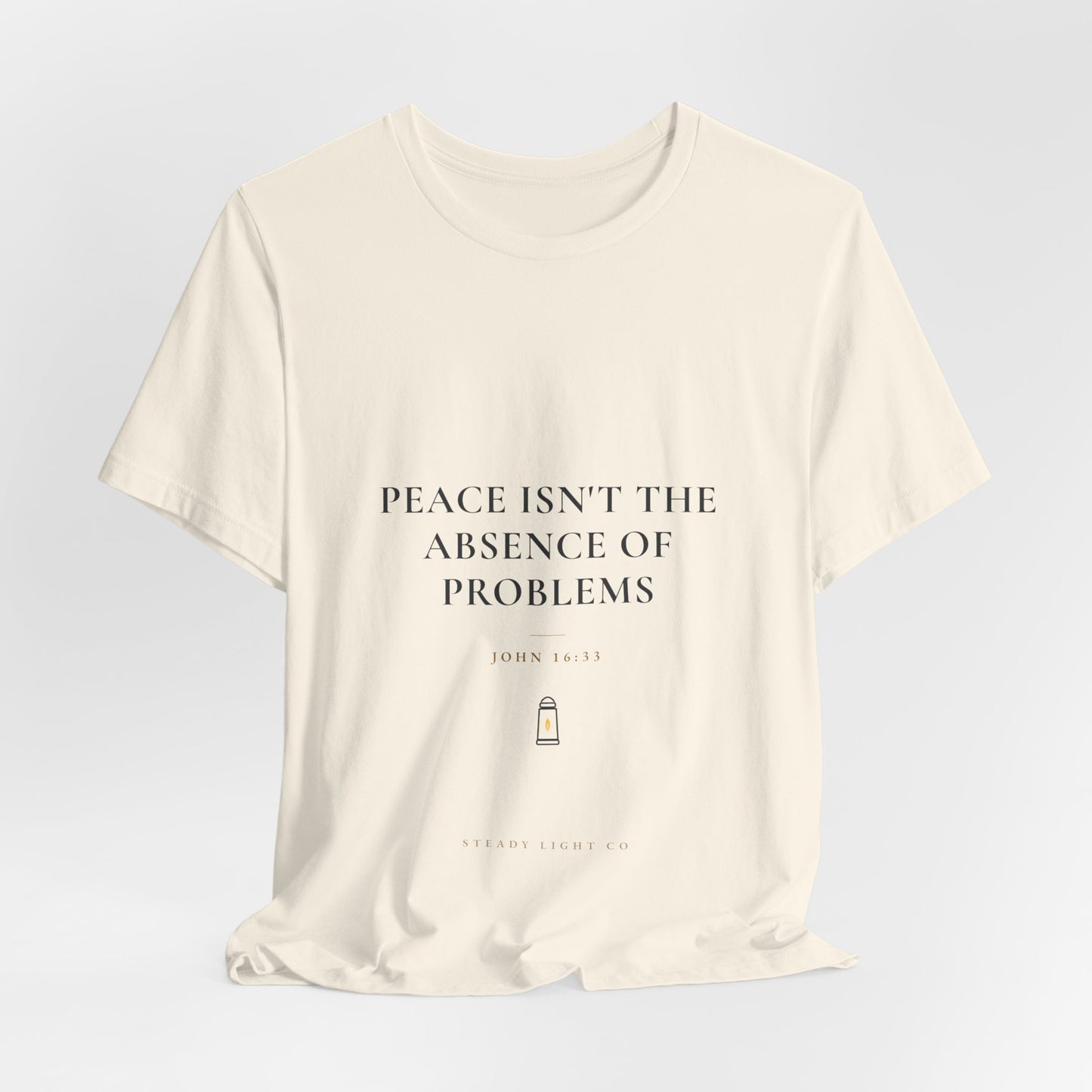 Peace Isn't the Absence of Problems — John 16:33 Christian Shirt | Steady Light Co