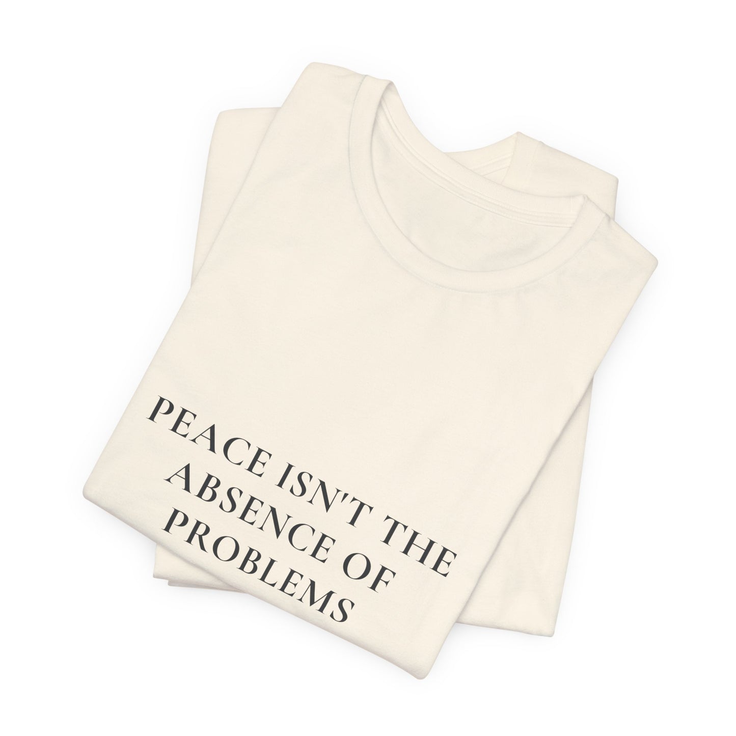 Peace Isn't the Absence of Problems — John 16:33 Christian Shirt | Steady Light Co