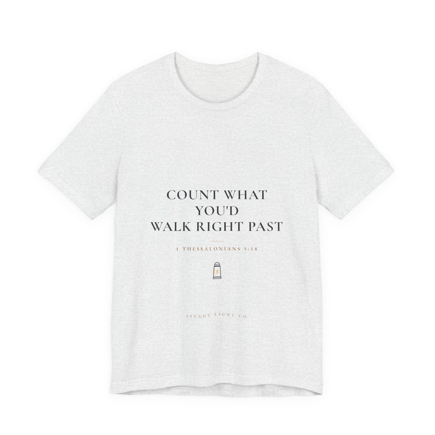 Count What You'd Walk Right Past — Gratitude Christian Shirt, 1 Thessalonians 5:18 | Steady Light Co
