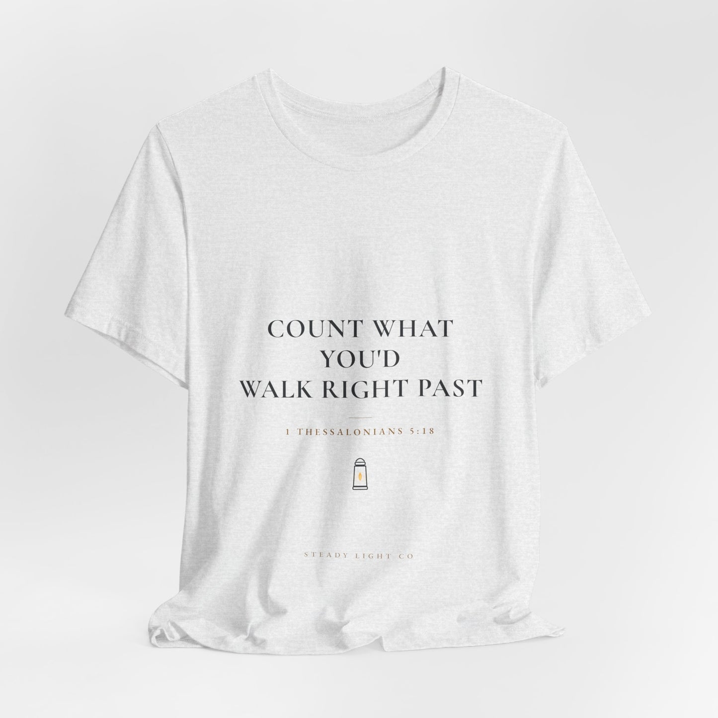 Count What You'd Walk Right Past — Gratitude Christian Shirt, 1 Thessalonians 5:18 | Steady Light Co