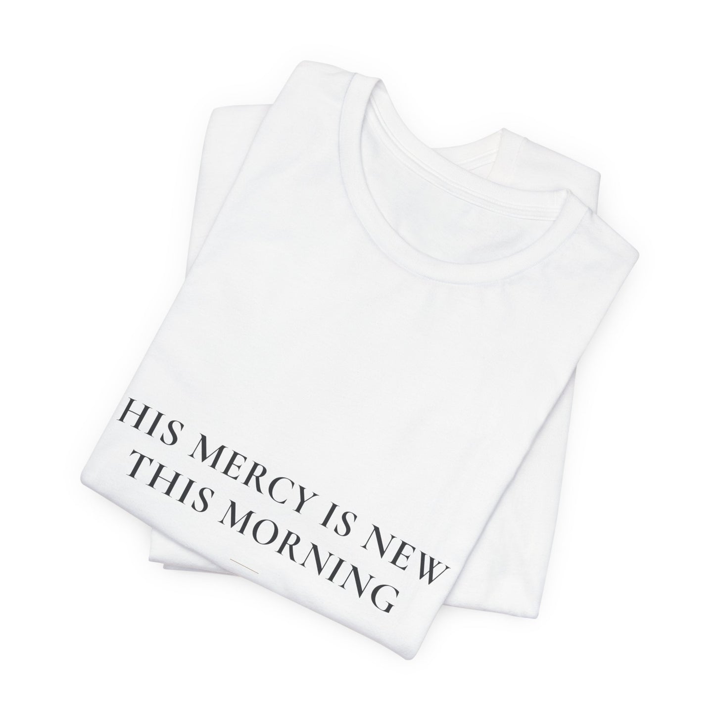 His Mercy Is New This Morning — Lamentations 3:22–23 Christian Shirt | Steady Light Co