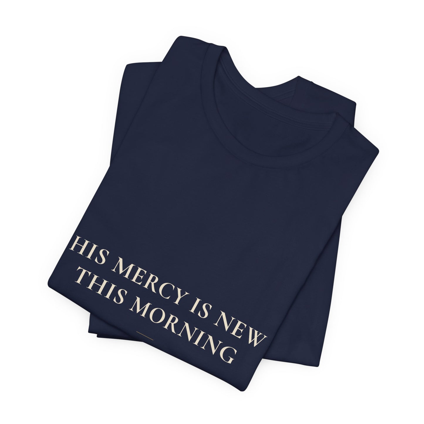 His Mercy Is New This Morning — Lamentations 3:22–23 Christian Shirt | Steady Light Co