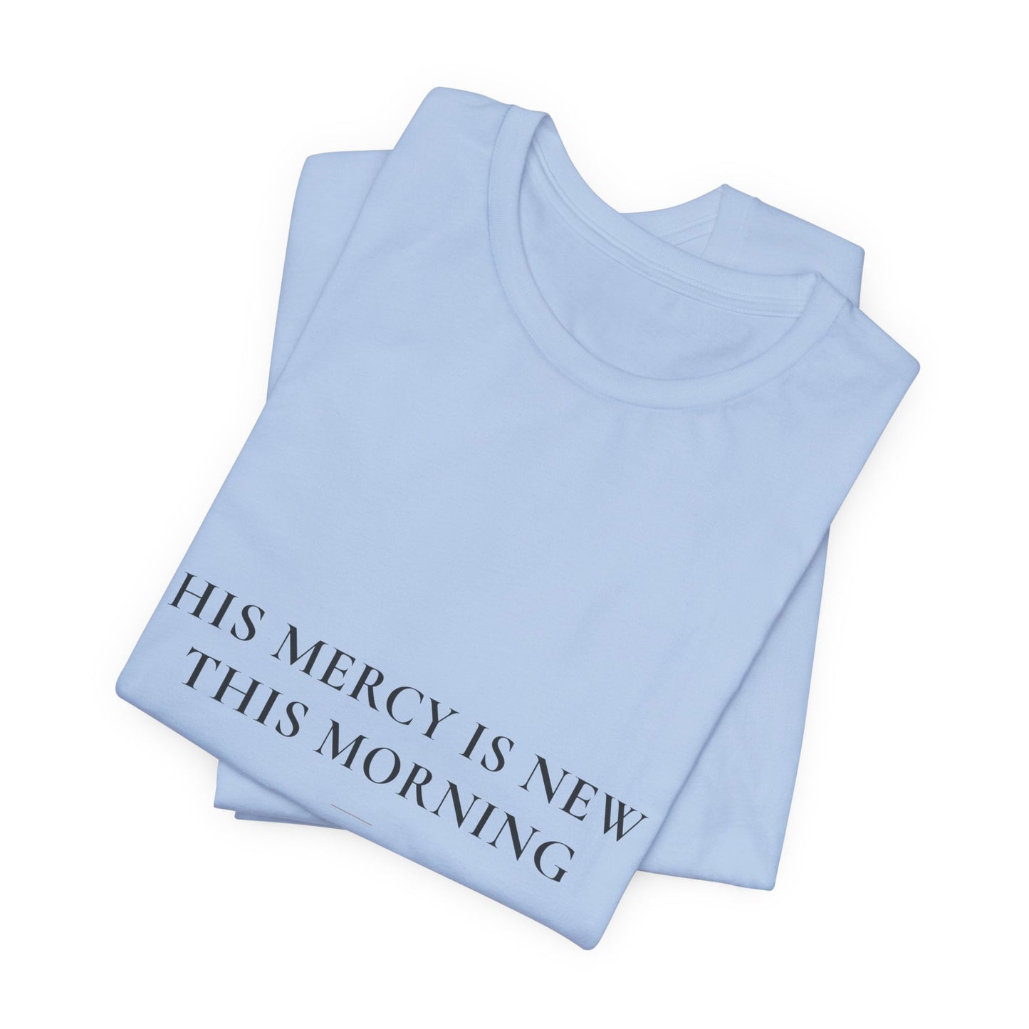 His Mercy Is New This Morning — Lamentations 3:22–23 Christian Shirt | Steady Light Co