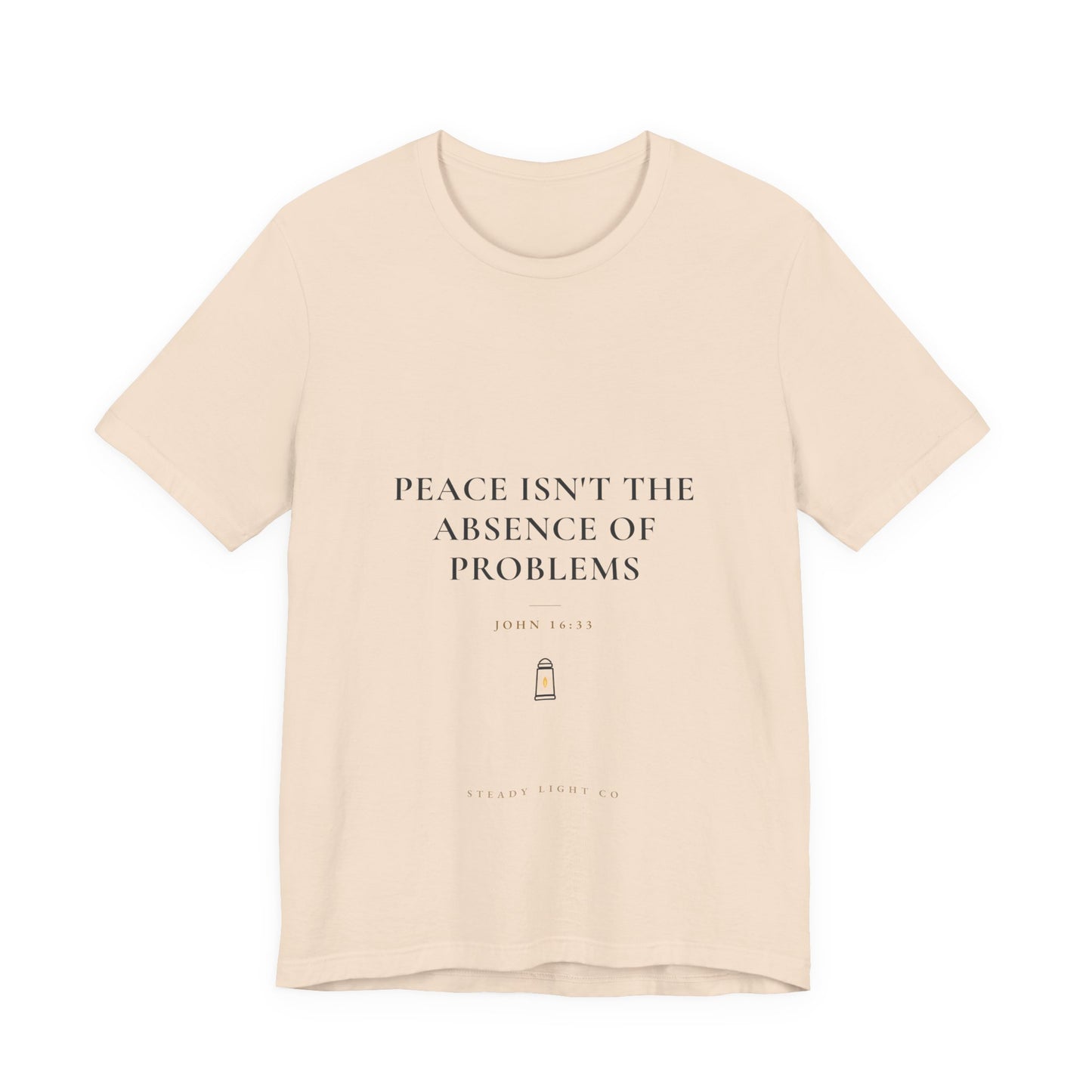 Peace Isn't the Absence of Problems — John 16:33 Christian Shirt | Steady Light Co