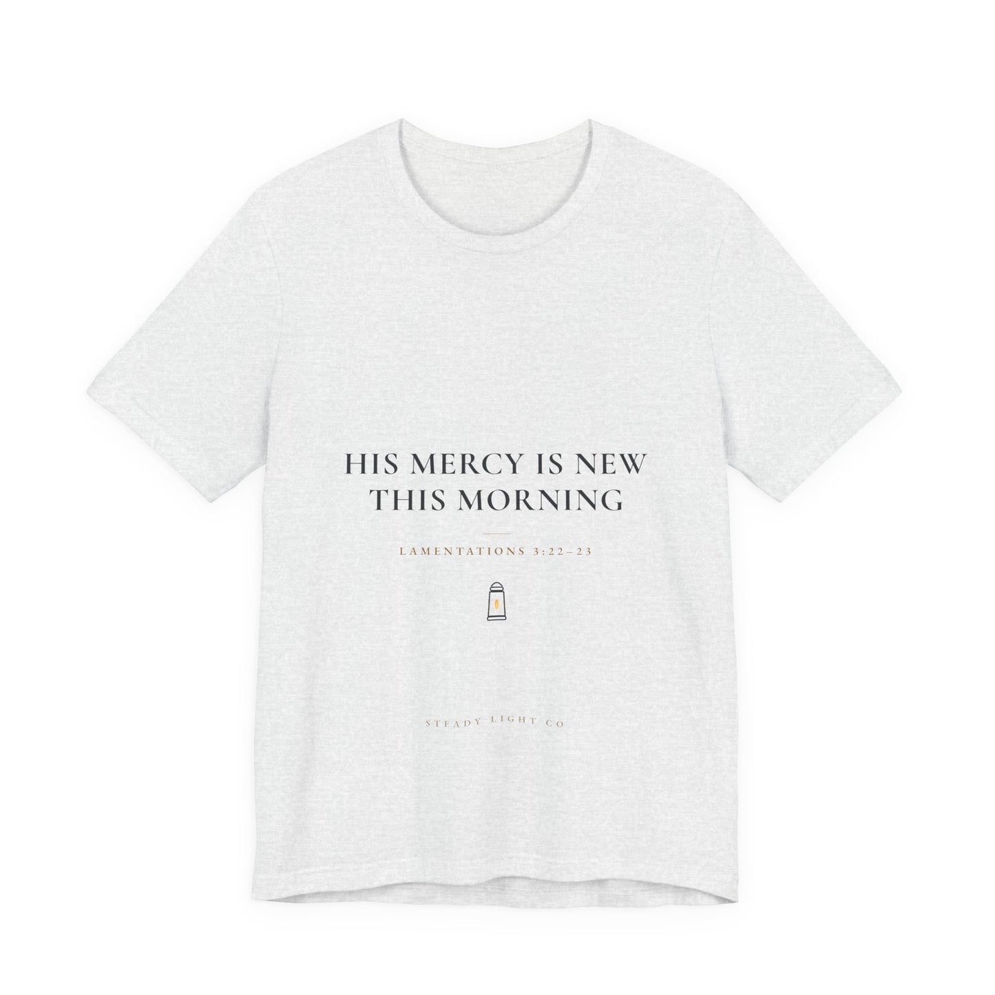 His Mercy Is New This Morning — Lamentations 3:22–23 Christian Shirt | Steady Light Co