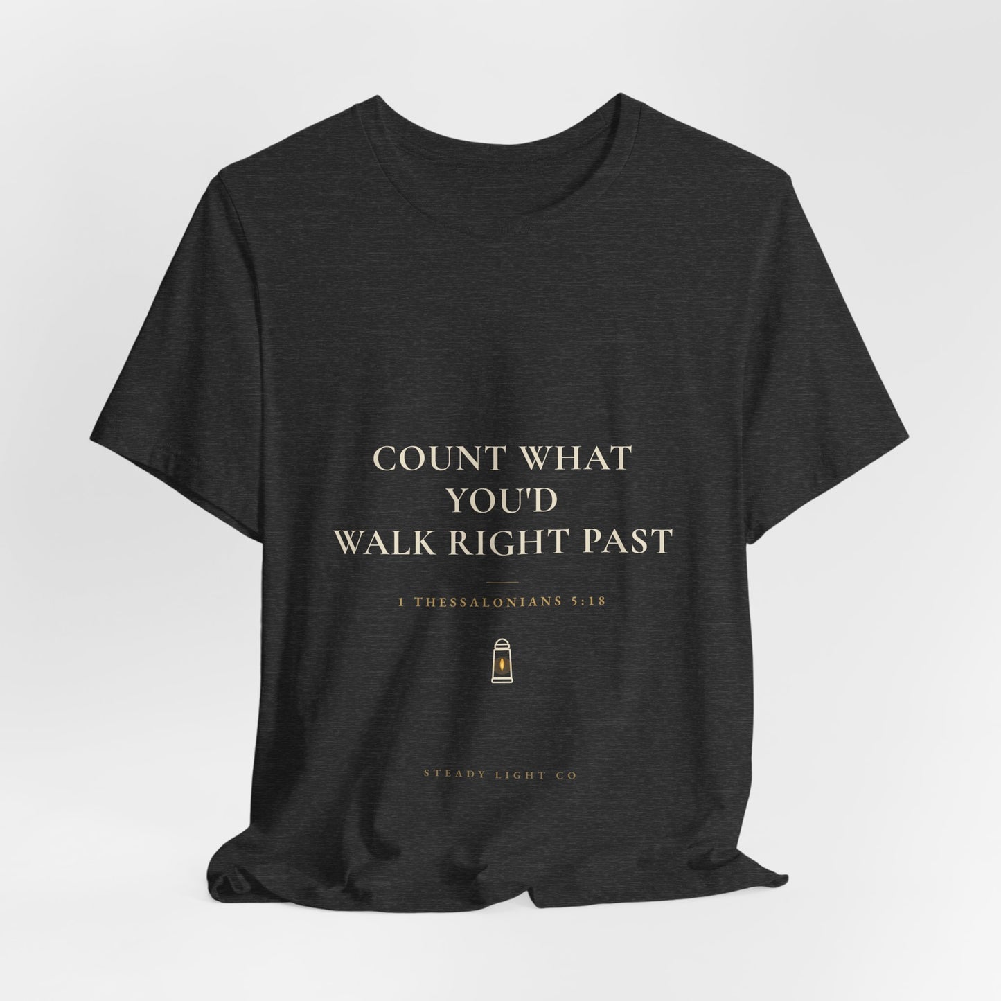 Count What You'd Walk Right Past — Gratitude Christian Shirt, 1 Thessalonians 5:18 | Steady Light Co