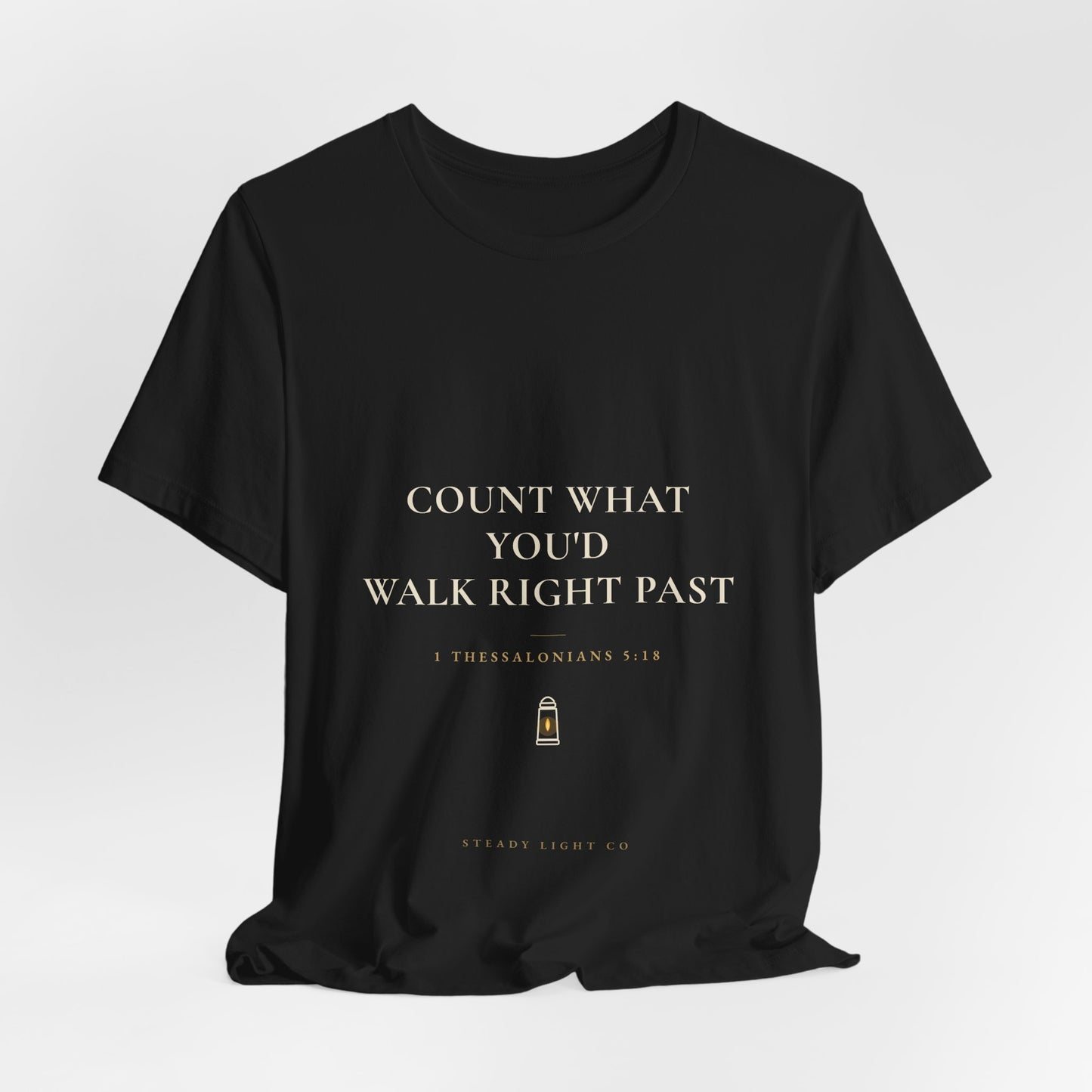 Count What You'd Walk Right Past — Gratitude Christian Shirt, 1 Thessalonians 5:18 | Steady Light Co