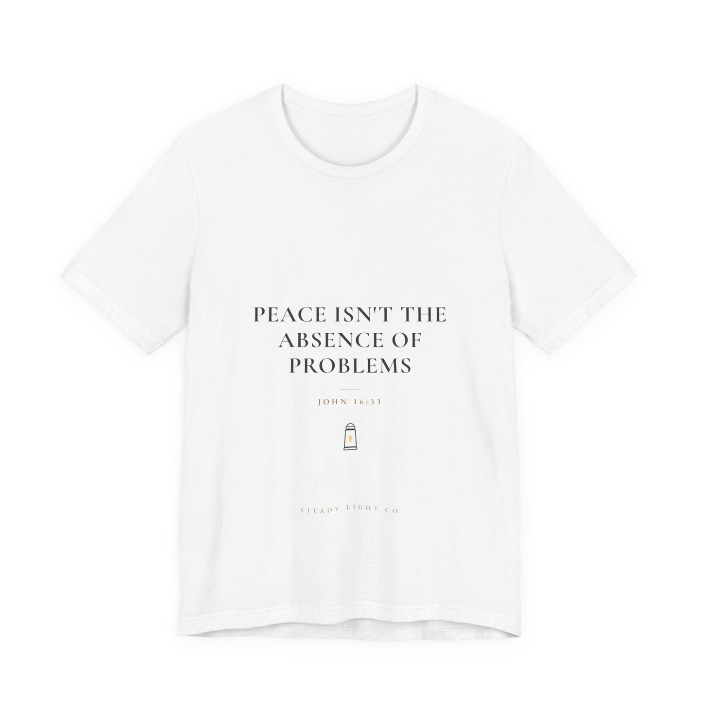 Peace Isn't the Absence of Problems — John 16:33 Christian Shirt | Steady Light Co