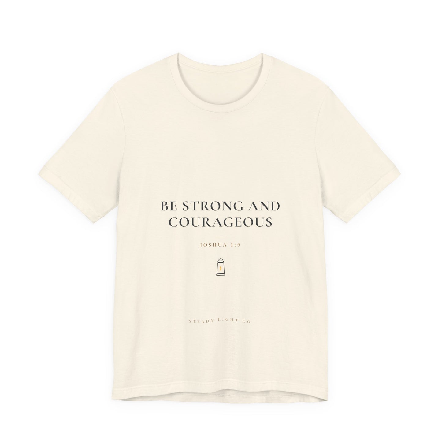 Be Strong and Courageous — Joshua 1:9 Christian Faith Shirt | Steady Light Co