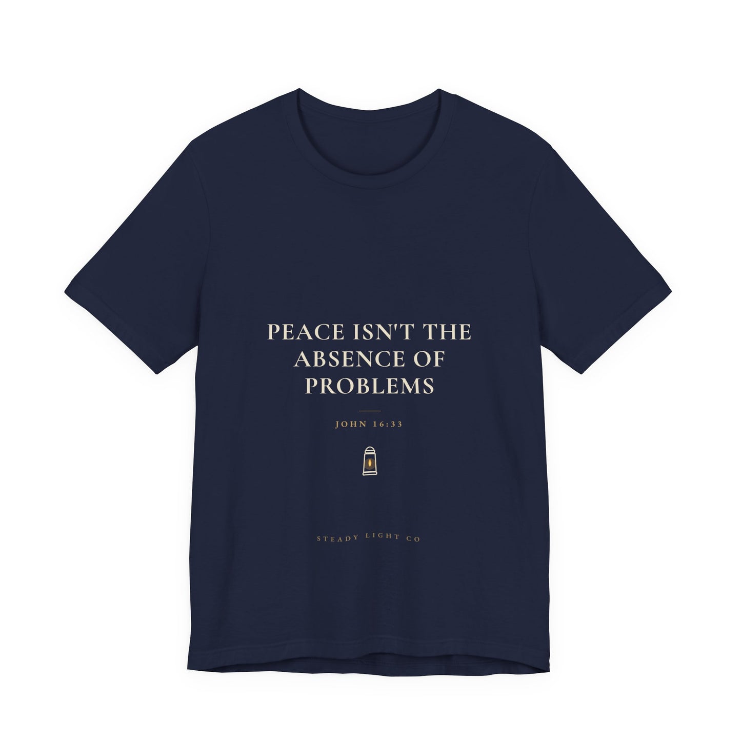 Peace Isn't the Absence of Problems — John 16:33 Christian Shirt | Steady Light Co