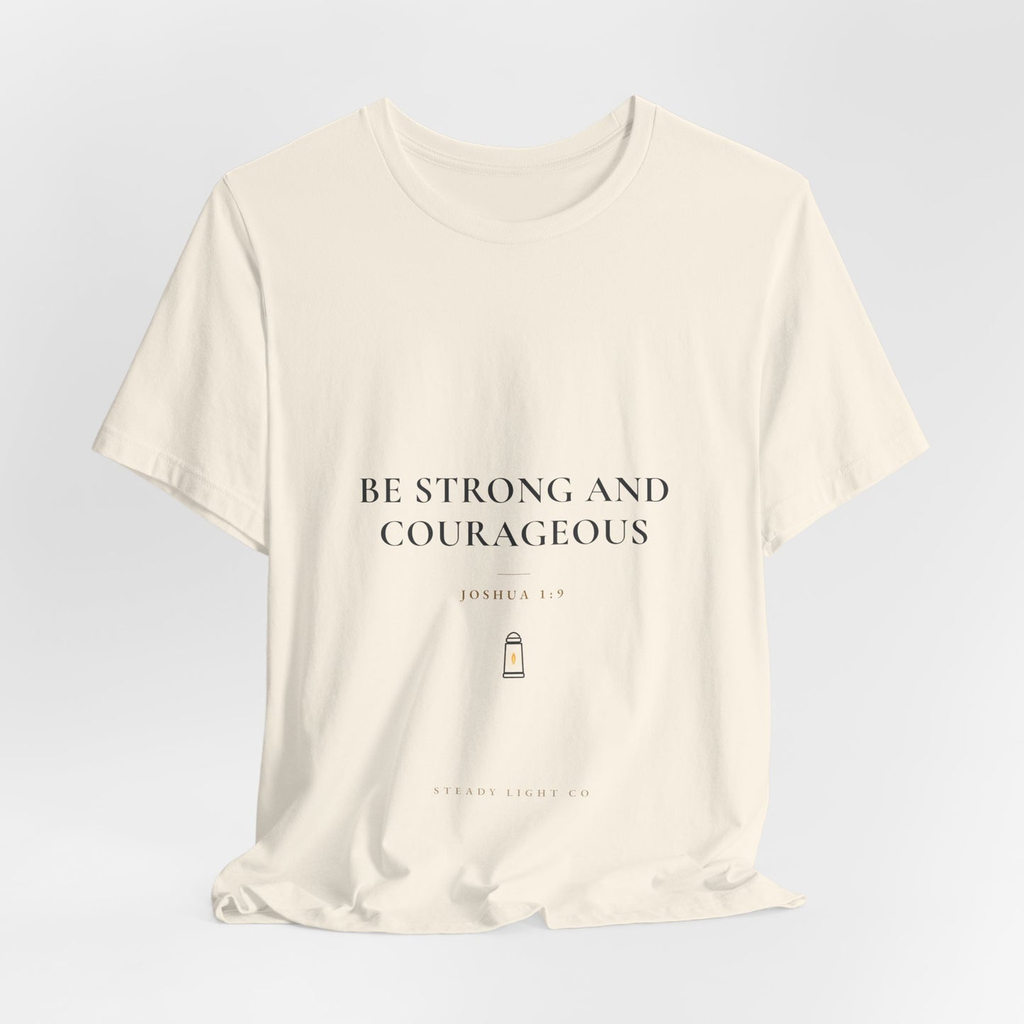 Be Strong and Courageous — Joshua 1:9 Christian Faith Shirt | Steady Light Co
