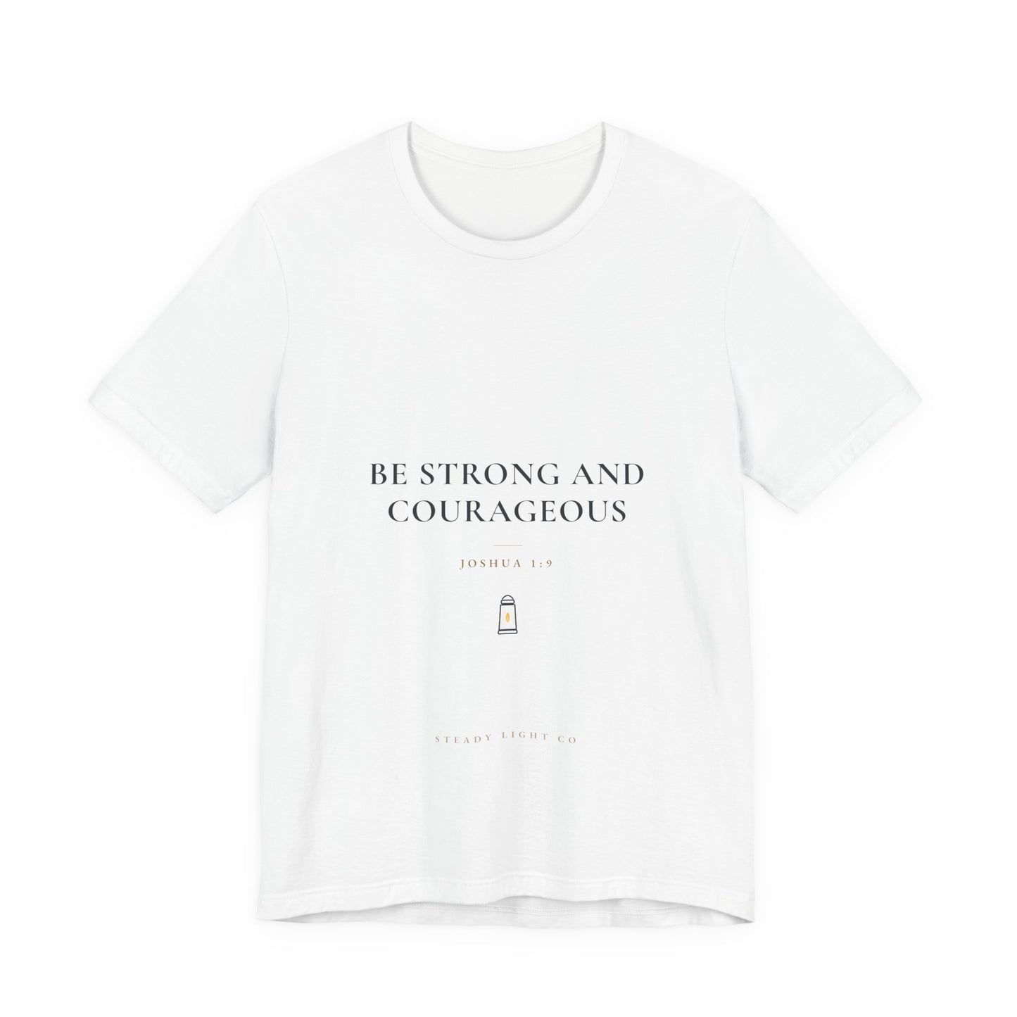 Be Strong and Courageous — Joshua 1:9 Christian Faith Shirt | Steady Light Co