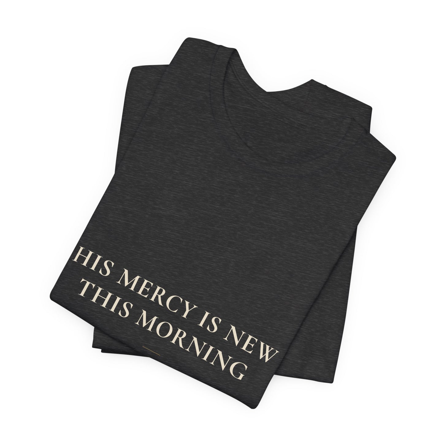 His Mercy Is New This Morning — Lamentations 3:22–23 Christian Shirt | Steady Light Co