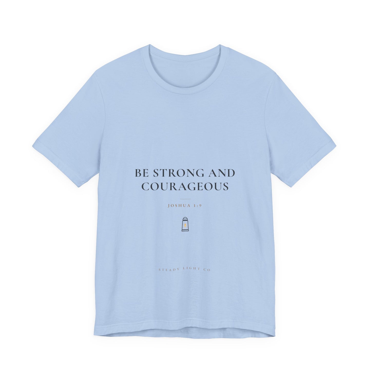 Be Strong and Courageous — Joshua 1:9 Christian Faith Shirt | Steady Light Co
