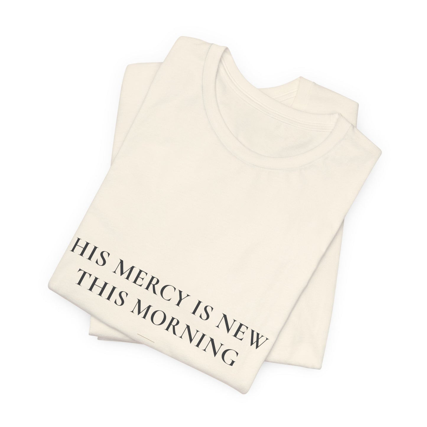 His Mercy Is New This Morning — Lamentations 3:22–23 Christian Shirt | Steady Light Co