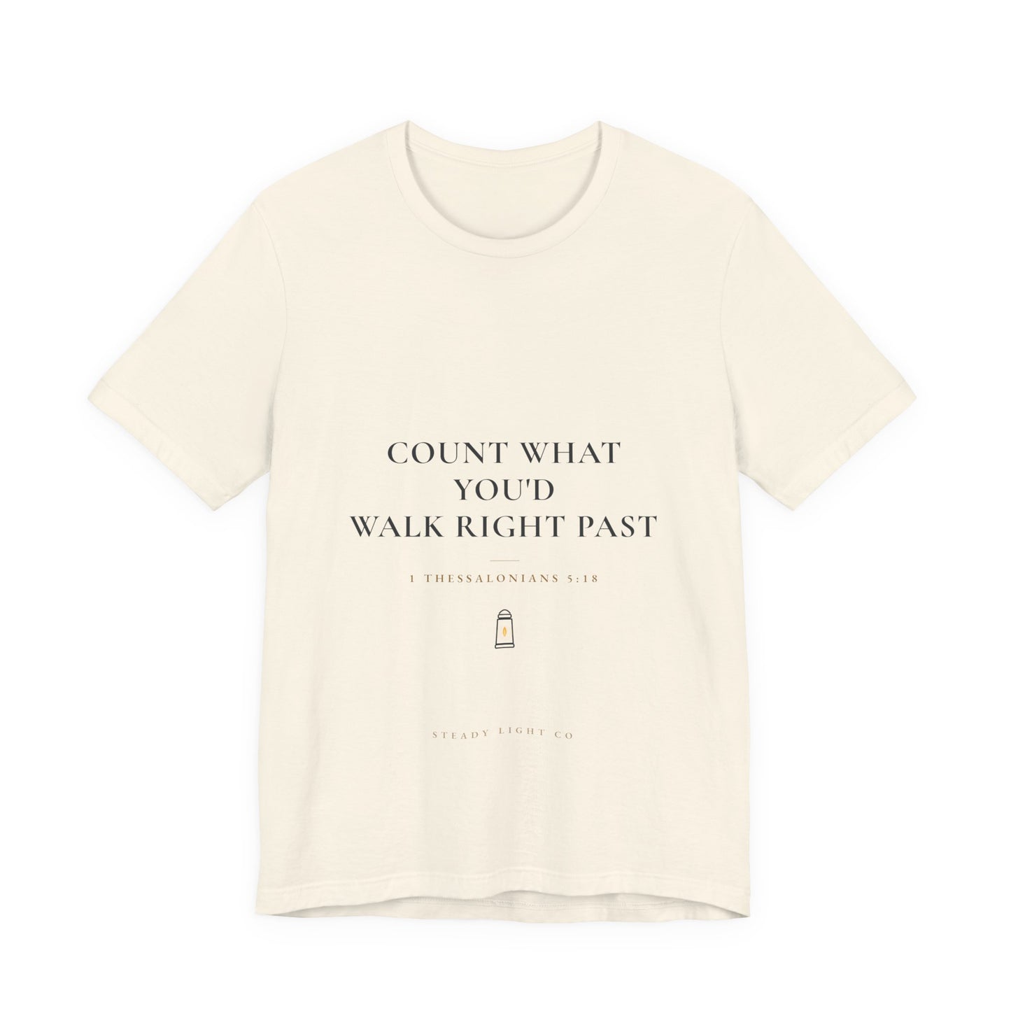 Count What You'd Walk Right Past — Gratitude Christian Shirt, 1 Thessalonians 5:18 | Steady Light Co
