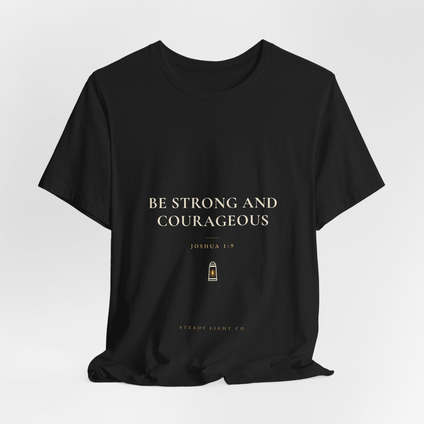 Be Strong and Courageous — Joshua 1:9 Christian Faith Shirt | Steady Light Co