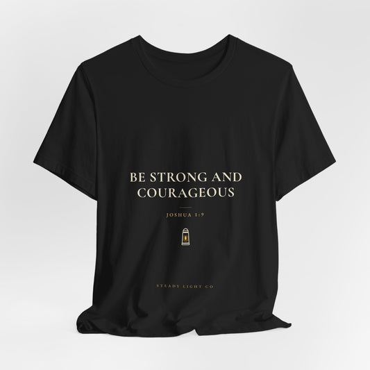 Be Strong and Courageous — Joshua 1:9 Christian Faith Shirt | Steady Light Co