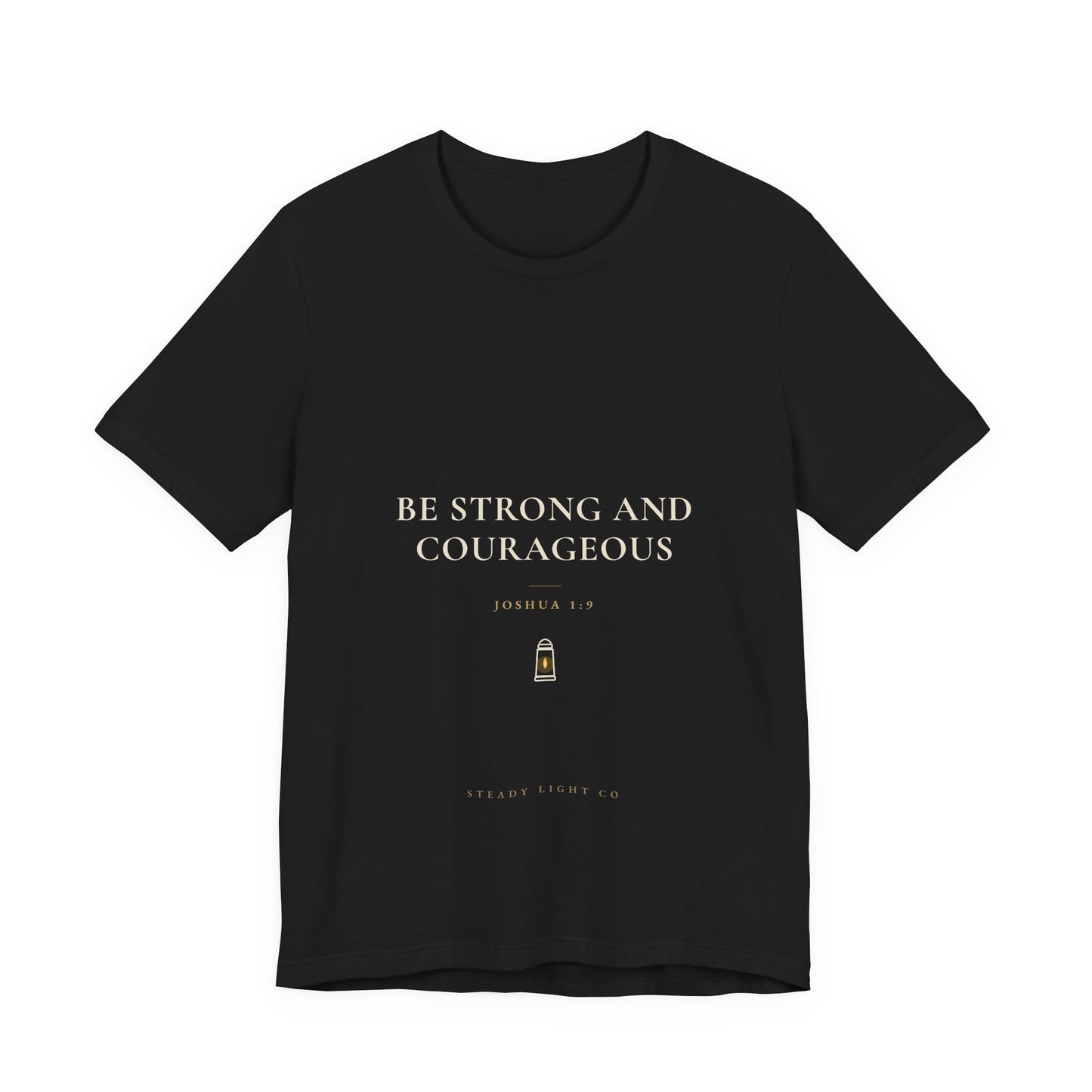 Be Strong and Courageous — Joshua 1:9 Christian Faith Shirt | Steady Light Co