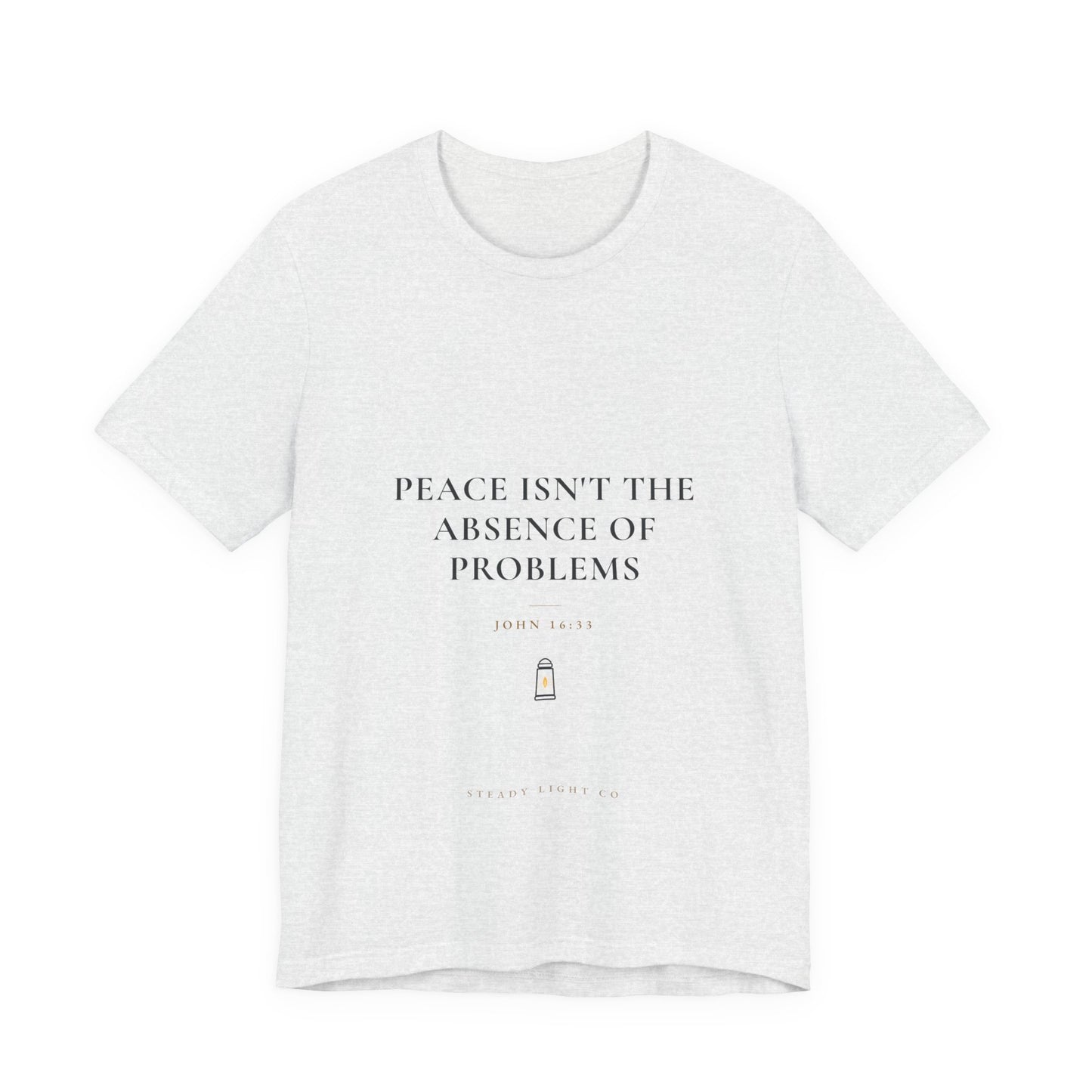 Peace Isn't the Absence of Problems — John 16:33 Christian Shirt | Steady Light Co