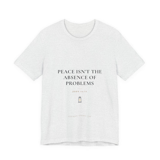 Peace Isn't the Absence of Problems — John 16:33 Christian Shirt | Steady Light Co