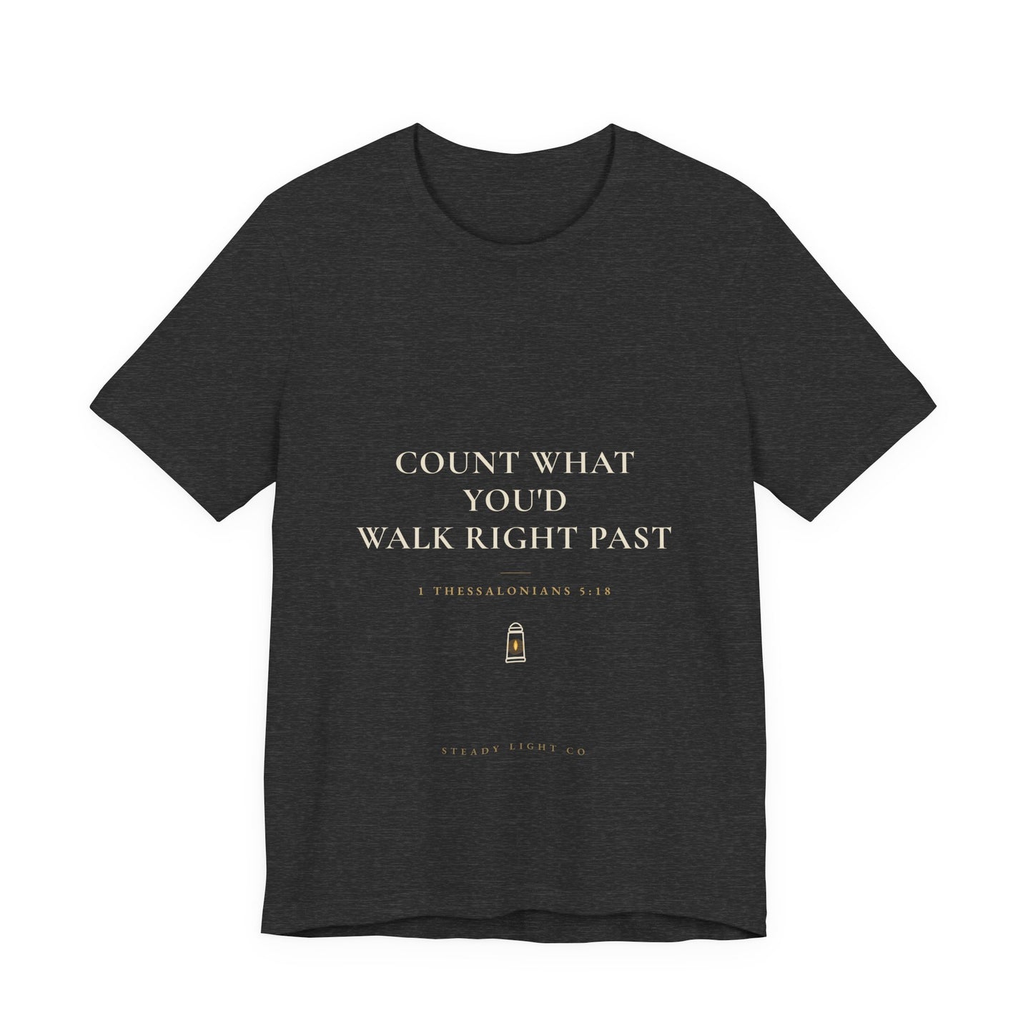 Count What You'd Walk Right Past — Gratitude Christian Shirt, 1 Thessalonians 5:18 | Steady Light Co