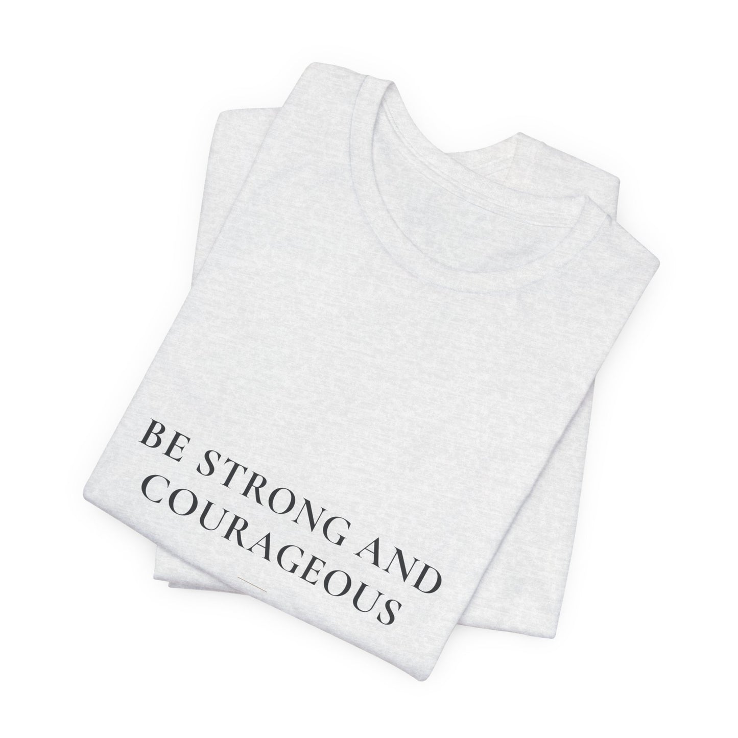 Be Strong and Courageous — Joshua 1:9 Christian Faith Shirt | Steady Light Co