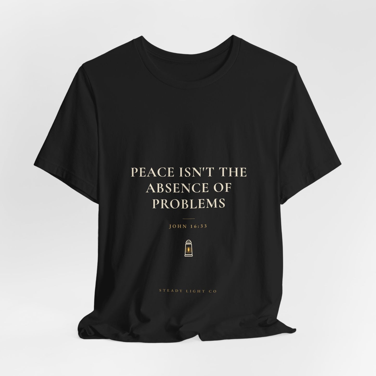 Peace Isn't the Absence of Problems — John 16:33 Christian Shirt | Steady Light Co