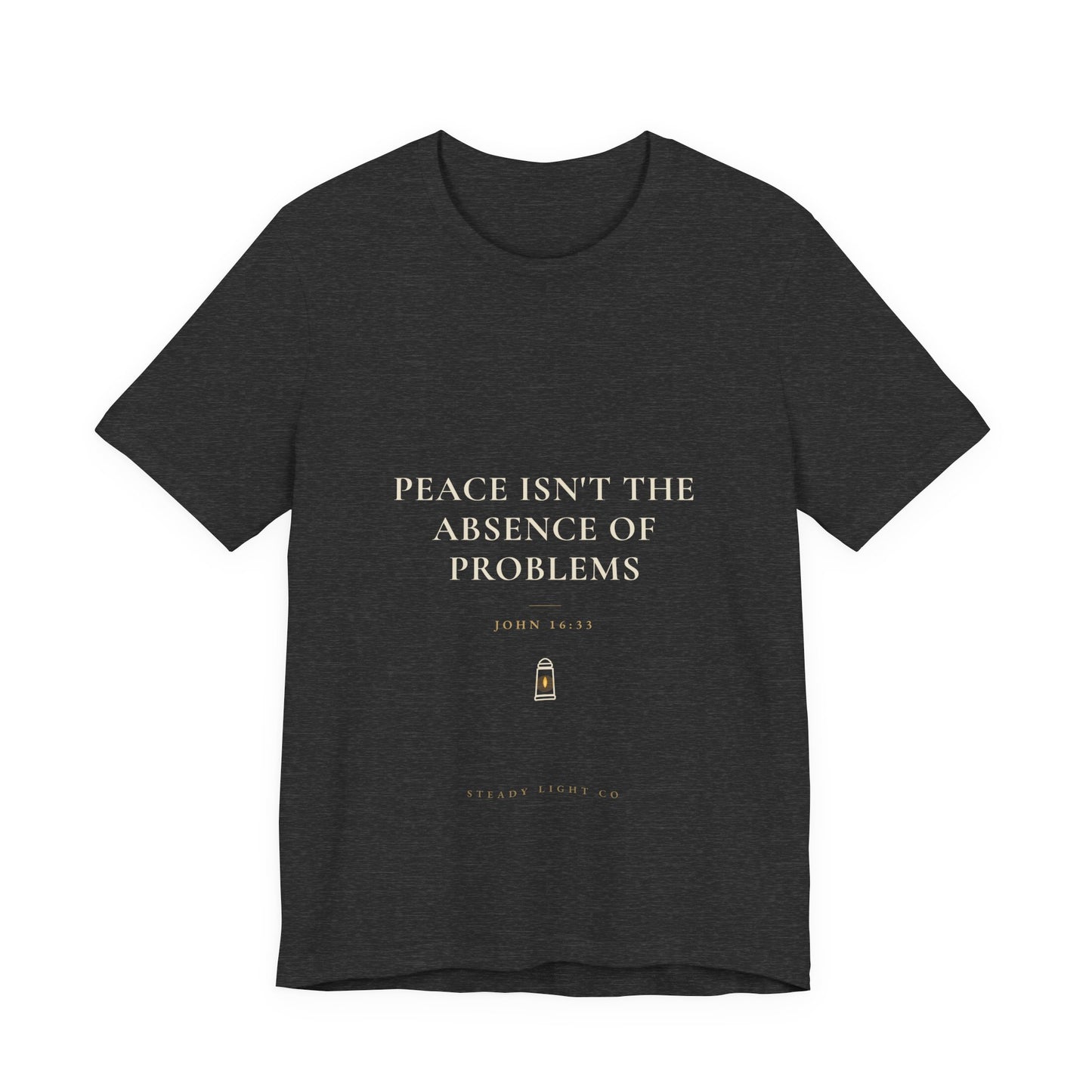 Peace Isn't the Absence of Problems — John 16:33 Christian Shirt | Steady Light Co