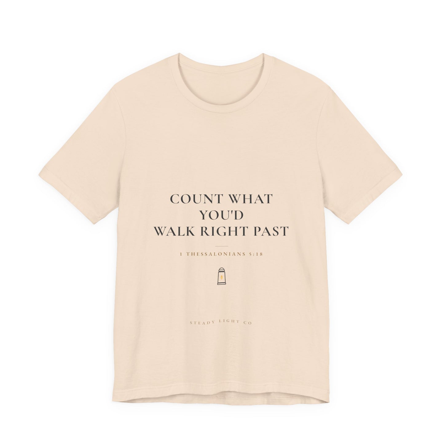 Count What You'd Walk Right Past — Gratitude Christian Shirt, 1 Thessalonians 5:18 | Steady Light Co