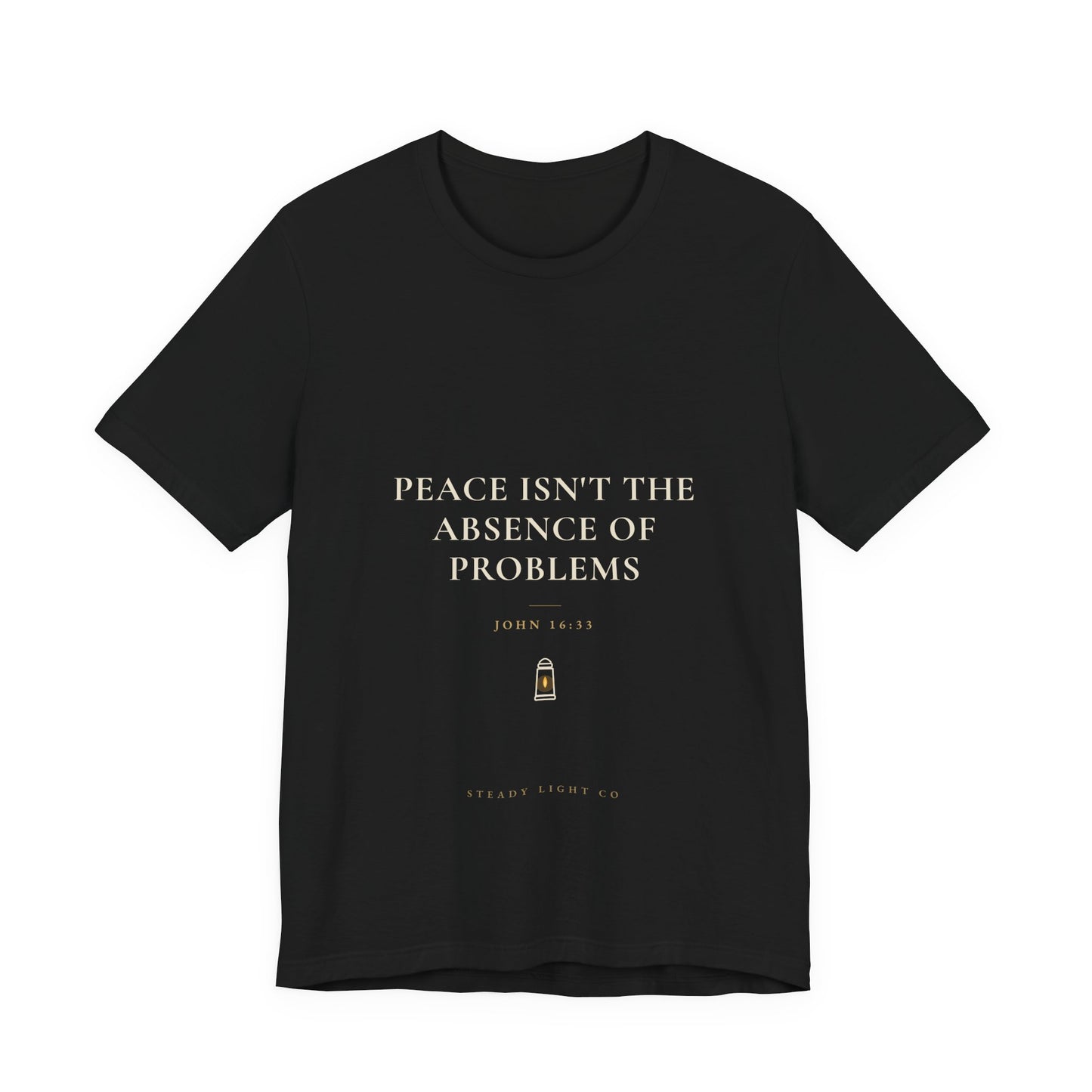 Peace Isn't the Absence of Problems — John 16:33 Christian Shirt | Steady Light Co
