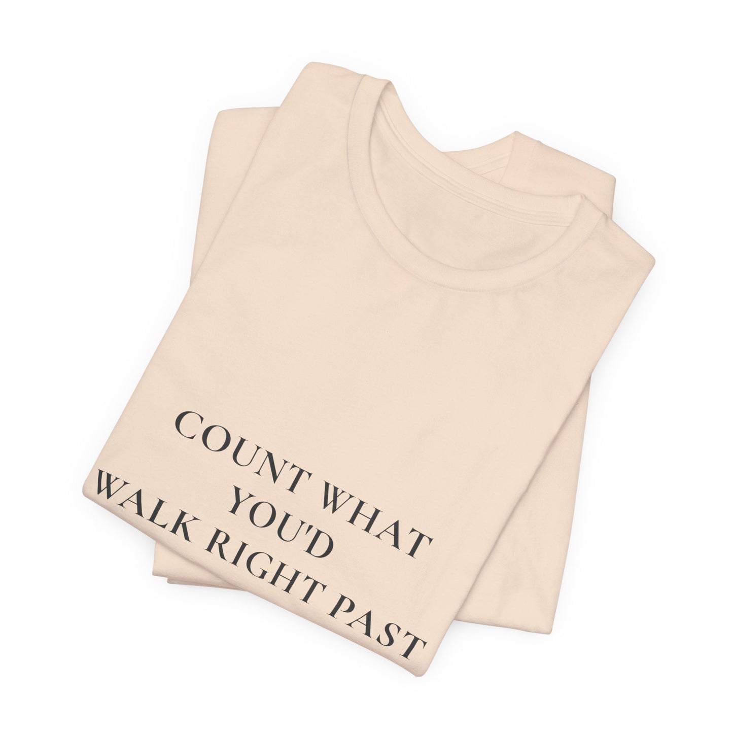 Count What You'd Walk Right Past — Gratitude Christian Shirt, 1 Thessalonians 5:18 | Steady Light Co