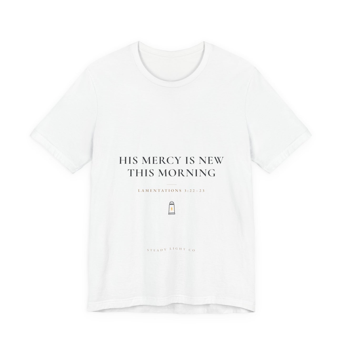 His Mercy Is New This Morning — Lamentations 3:22–23 Christian Shirt | Steady Light Co
