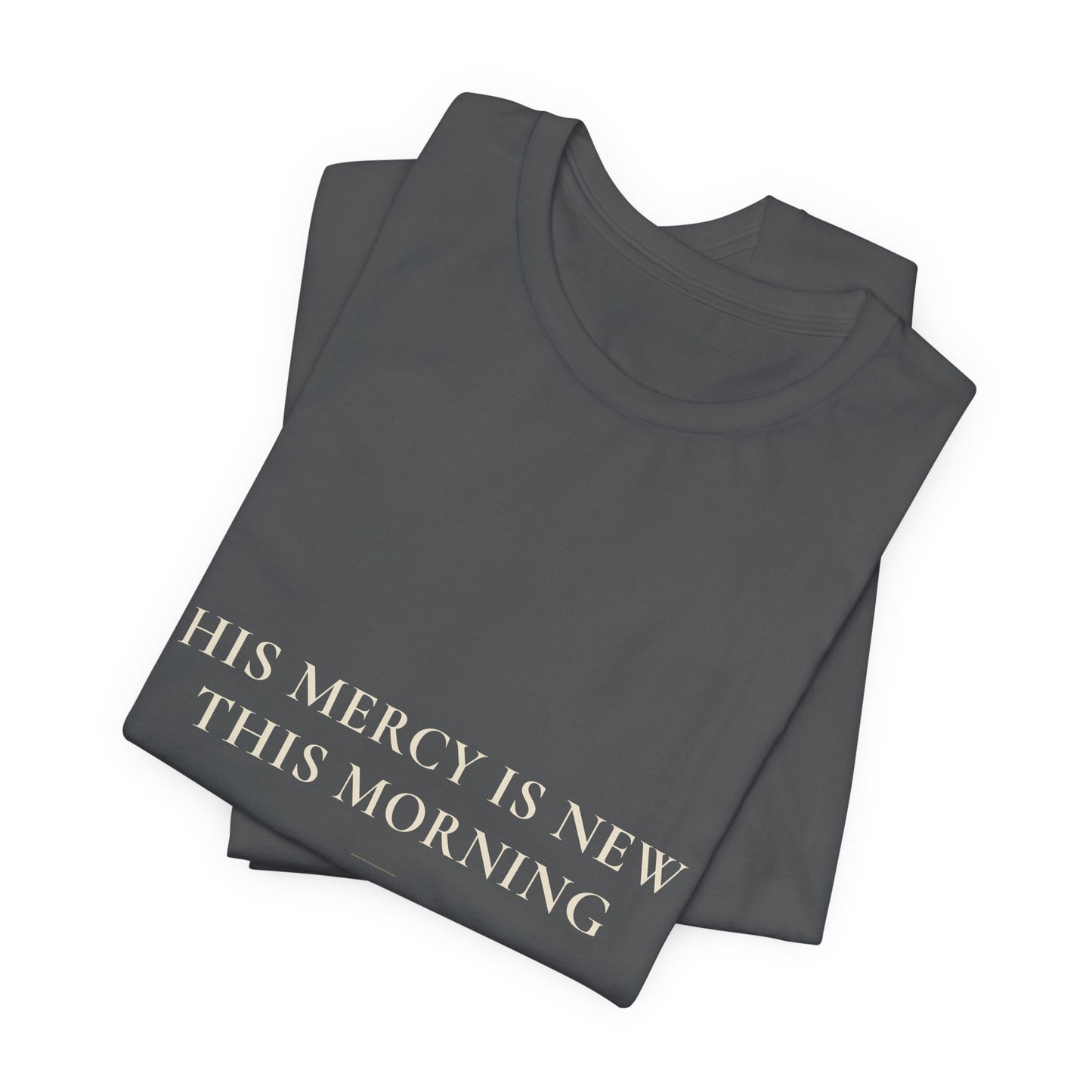 His Mercy Is New This Morning — Lamentations 3:22–23 Christian Shirt | Steady Light Co