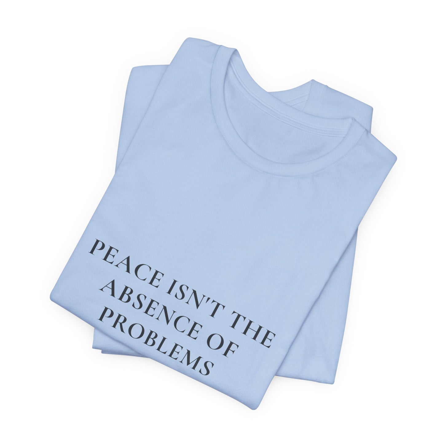 Peace Isn't the Absence of Problems — John 16:33 Christian Shirt | Steady Light Co
