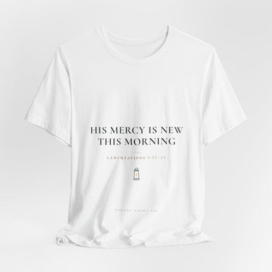 His Mercy Is New This Morning — Lamentations 3:22–23 Christian Shirt | Steady Light Co
