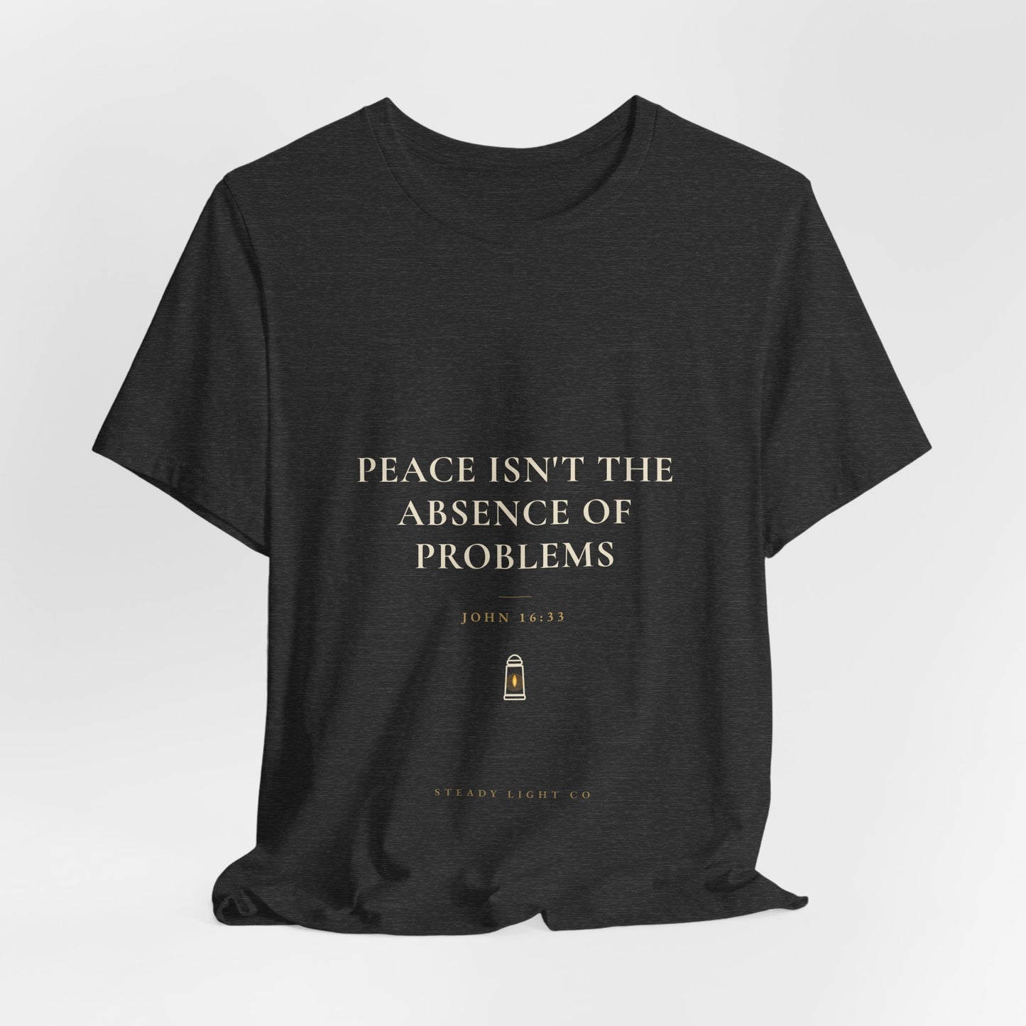 Peace Isn't the Absence of Problems — John 16:33 Christian Shirt | Steady Light Co