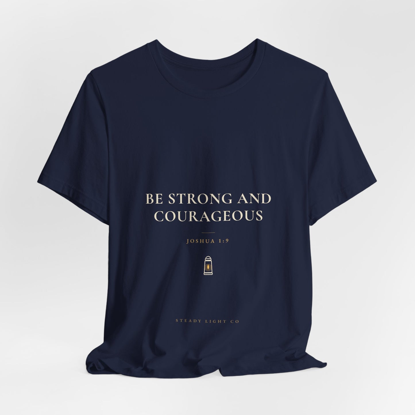 Be Strong and Courageous — Joshua 1:9 Christian Faith Shirt | Steady Light Co
