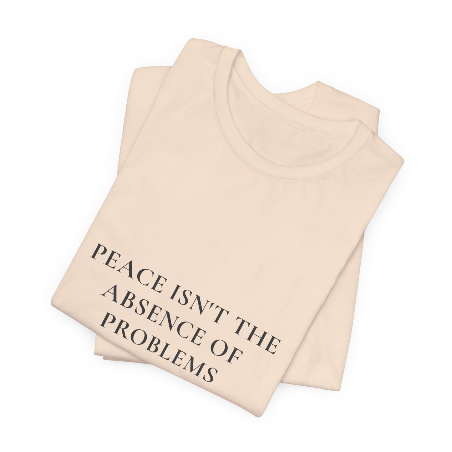 Peace Isn't the Absence of Problems — John 16:33 Christian Shirt | Steady Light Co