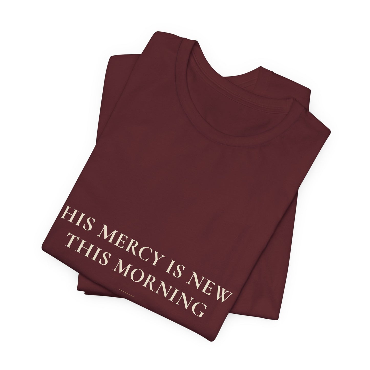 His Mercy Is New This Morning — Lamentations 3:22–23 Christian Shirt | Steady Light Co