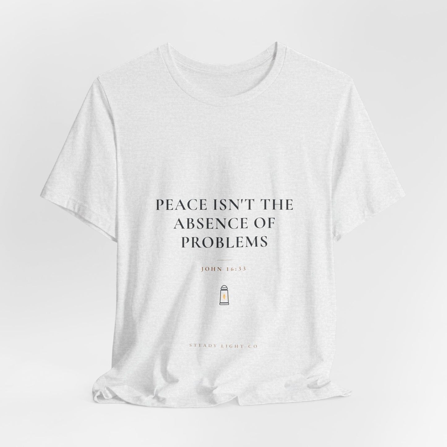 Peace Isn't the Absence of Problems — John 16:33 Christian Shirt | Steady Light Co