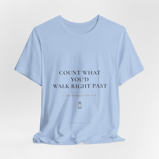 Count What You'd Walk Right Past — Gratitude Christian Shirt, 1 Thessalonians 5:18 | Steady Light Co