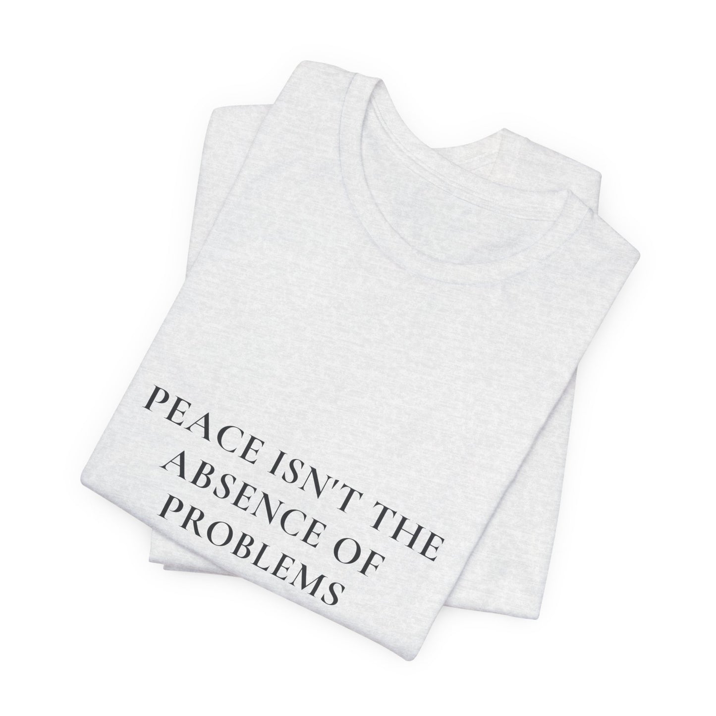 Peace Isn't the Absence of Problems — John 16:33 Christian Shirt | Steady Light Co