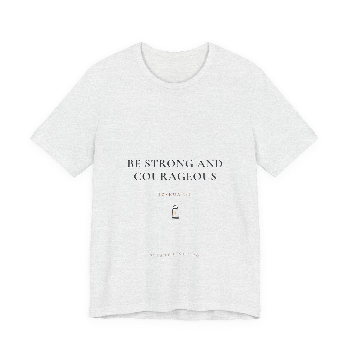 Be Strong and Courageous — Joshua 1:9 Christian Faith Shirt | Steady Light Co